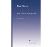 Das Dr?ama: Wesen, Theorie und Technik des Dramas
