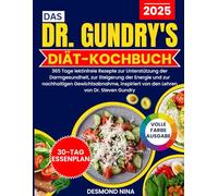 Das Dr. Gundry‘s Diät Kochbuch: 365 Tage lektinfreie Rezepte zur Unterstützung der Darmgesundheit, Steigerung der Energie und nachhaltigen ... von den Lehren von Dr. Steven Gundry