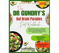 Das Dr. Gundry's Gut Brain Paradox Diät-Kochbuch 2025: Über 100 lektinfreie Rezepte zur Heilung Ihres Mikrobioms zur Steigerung der geistigen Klarheit ... Gehirngesundheit auf die Art von Dr. Gundry