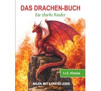 Das Drachen-Buch für starke Kinder - Malen, Mut & erstes Lesen: Für die 1. und 2. Klasse: Lese- und-Malbuch: Ideal zur Einschulung, Schulanfang oder als Geschenkidee für Drachen-Fans
