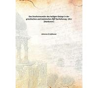 Das Drachenwunder des heiligen George in der griechischen und lateinischen ÃƒÅ“berlieferung 1911 [Hardcover]