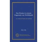 Das Drama in seinem Gegensatz zur Dichtkunst: ein verkanntes Problem der Aesthetik