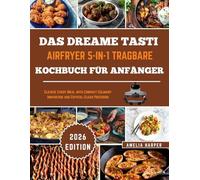 DAS DREAME TASTI AIRFRYER 5-IN-1 TRAGBARE KOCHBUCH FÜR ANFÄNGER: Veredeln Sie jede Mahlzeit mit kompakter kulinarischer Innovation und kristallklarer Präzision.