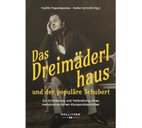 Das Dreimäderlhaus und der populäre Schubert: Zur Entstehung und Verbreitung eines melodramatischen Komponistenbildes