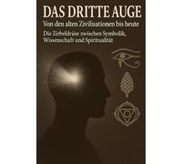 DAS DRITTE AUGE Von den alten Zivilisationen bis heute
