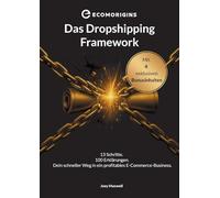 Das Dropshipping Framework: 13 Schritte. 100 Erklärungen. Dein schneller Weg in ein profitables E-Commerce-Business.