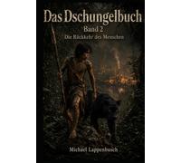 Das Dschungelbuch - Die Rückkehr des Menschen (Die Dschungelbücher)