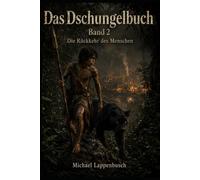 Das Dschungelbuch - Die Rückkehr des Menschen (Die Dschungelbücher)