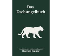 Das Dschungelbuch: Die vollständige Ausgabe in moderner deutscher Übersetzung von Rudyard Kipling