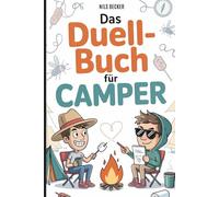 Das Duell-Buch für Camper: 99 verrückte Fragen und Aufgaben für echte Camper - Spielebuch für Roadtrips, Campingplätze und Lagerfeuerabende