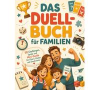 Das Duell-Buch für Familien: 50 Challenges, Spiele und 1 gegen 1 Duelle für Eltern, Kinder und Geschwister