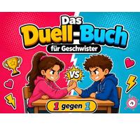 Das Duell-Buch für Geschwister 1 gegen 1: 25 epische Challenges für unendlichen Spaß. Das ultimative Spielebuch für Kinder ab 7 Jahren