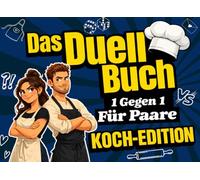 Das Duell-Buch für Paare: Das lustige 1 gegen 1 Kochduell für mehr Paarzeit: Kochen, lachen & gegeneinander antreten mit kreativen Challenges, Spielen ... oder als Geschenk für Paare (Koch-Edition)