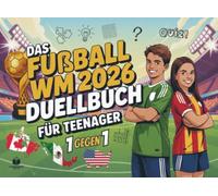 Das Duell-Buch für Teenager: Fußball WM 2026 Edition | 48 spannende 1 gegen 1 Battles - Das WM 2026 Buch Geschenk für Teenager Jungen & Mädchen ab 12