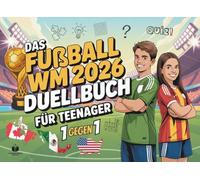 Das Duell-Buch für Teenager: Fußball WM 2026 Edition | 48 spannende 1 gegen 1 Battles - Das WM 2026 Buch Geschenk für Teenager Jungen & Mädchen ab 12 Jahren (Duellbücher)