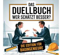 Das Duellbuch: Wer schätzt besser? - Die Bauingenieure-Edition: Das große Schätz- und Wissensspiel für Erwachsene rund um Bauwesen, Infrastruktur, Technik und moderne Entwicklungen