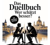 Das Duellbuch: Wer schätzt besser? - Die Dresden-Edition: Das große Schätz- und Wissensspiel für Erwachsene mit Zahlen, Fakten und überraschenden Wahrheiten aus Dresden