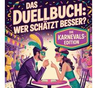 Das Duellbuch: Wer schätzt besser? Die Karnevals-Edition: Das große Schätz- und Wissensspiel für Erwachsene mit Zahlen, Fakten und überraschenden Wahrheiten aus der Welt des Karnevals