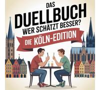 Das Duellbuch: Wer schätzt besser? - Die Köln-Edition: Das unterhaltsame Schätz- und Wissensspiel für Erwachsene rund um Zahlen, Fakten und überraschende Wahrheiten aus Köln