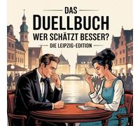 Das Duellbuch: Wer schätzt besser? Die Leipzig-Edition: Das große Schätz- und Wissensspiel für Erwachsene mit Zahlen, Fakten und überraschenden Wahrheiten aus Leipzig