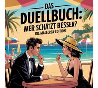 Das Duellbuch: Wer schätzt besser? - Die Mallorca-Edition: Das große Schätz- und Wissensspiel für Erwachsene mit Zahlen, Fakten und überraschenden Wahrheiten rund um Mallorca