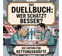 Das Duellbuch: Wer schätzt besser? - Die Rettungskräfte-Edition: Das große Schätz- und Wissensspiel für Erwachsene rund um Rettung, Notfallmanagement, Medizin, Technik und globale Krisen