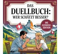 Das Duellbuch: Wer schätzt besser? Die Schweiz-Edition: Das große Schätz- und Wissensspiel für Erwachsene mit Zahlen, Fakten und überraschenden Wahrheiten aus der Schweiz