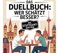 Das Duellbuch: Wer schätzt besser? - Die Stuttgart-Edition: Das unterhaltsame Schätz- und Wissensspiel für Erwachsene rund um Zahlen, Fakten und überraschende Wahrheiten aus Stuttgart
