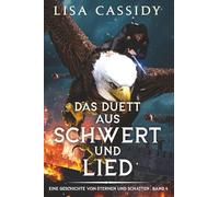 Das Duett aus Schwert und Lied: 4 (Eine Geschichte Von Sternen Und Schatten)