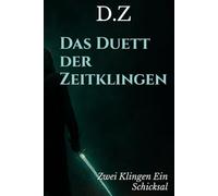 Das Duett der Zeitklingen: Zwei Klingen Ein Schicksal