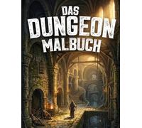Das Dungeon Malbuch: 45 detailreiche Fantasy-Ausmalbilder für Jugendliche und Erwachsene - Geheimnisvolle Dungeons, Burgen, Bibliotheken, Schätze und magische Orte
