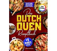 Das Dutch Oven Rezeptbuch: Das Kochbuch für Männer mit leckeren und schnellen Dutch Oven Rezepten | Ideal für Familien | Inkl. Bonus
