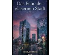 Das Echo der gläsernen Stadt: Ein Roman über verlorene Erinnerungen und die Risse in unserer Realität (Die Schatten-Bibliothek)