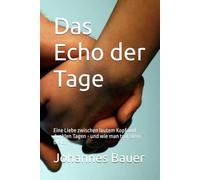 Das Echo der Tage: Eine Liebe zwischen lautem Kopf und dunklen Tagen - und wie man trotzdem bleibt