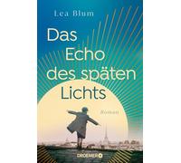 Das Echo des späten Lichts: Roman | Ein großer historischer Roman, der auch im Kleinen berührt