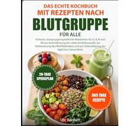 DAS ECHTE KOCHBUCH MIT REZEPTEN NACH BLUTGRUPPE FÜR ALLE: Einfache, blutgruppenspezifische Mahlzeiten für O, A, B und AB zur Vereinfachung der ... zur Unterstützung der täglichen Gesundheit.