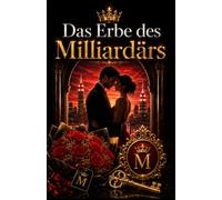 Das Eebe Des Milliardärs: Ein bewegender Liebesroman über Familiengeheimnisse, verlorenes Vertrauen und die Kraft der Wahren liebe (Die König-Brandt-Saga)