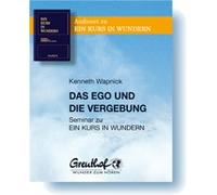 Das Ego und die Vergebung: Seminar zu EIN KURS IN WUNDERN