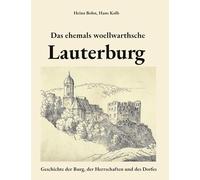 Das ehemals woellwarthsche Lauterburg: Geschichte der Burg, der Herrschaften und des Dorfes