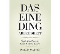 Das Eine Ding Arbeitsheft: Coole Einblicke in Gary Keller's Lehre