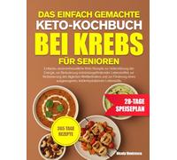 DAS EINFACH GEMACHTE KETO-KOCHBUCH BEI KREBS FÜR SENIOREN