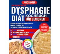 Das einfache Dysphagie-Diät-Kochbuch für Senioren: Sichere und nahrhafte Mahlzeiten bei Schluckbeschwerden