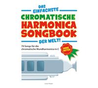 Das einfachste chromatische Harmonika-Songbook der Welt!: Ohne Noten! 70 Songs für die chromatische Harmonika in C (Das einfachste Songbook der Welt)