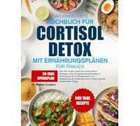 DAS EINFACHSTE KOCHBUCH FÜR CORTISOL-DETOX MIT ERNÄHRUNGSPLÄNEN FÜR FRAUEN: Über 500 ausgewogene, hormonfreundliche Mahlzeiten: entzündungshemmende ... der Verdauung und zur Förderung eines