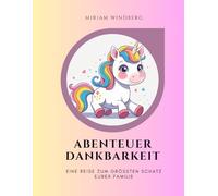 Das Einhorn-Dankbarkeitstagebuch für die ganze Familie: Eine magische Reise zu eurem größten Familienschatz: Ein Verbindungsbuch mit täglichen ... von einem Einhorn (Familie und Kinder)