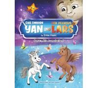 Das Einhorn Yan und Pegasus Lars: Eine magische Geschichte über Freundschaft, Mut und Einzigartigkeit