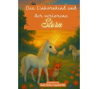 Das Einhornkind und der verlorene Stern: Eine magische Kindergeschichte über Mut, Freundschaft und Vertrauen - Einhorn-Buch für Kinder ab 8 Jahren zum Vorlesen und Selberlese (Das kleine Einhorn)