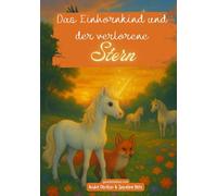 Das Einhornkind und der verlorene Stern: Eine magische Kindergeschichte über Mut, Freundschaft und Vertrauen - Einhorn-Buch für Kinder ab 8 Jahren zum Vorlesen und Selberlese (Das kleine Einhorn)