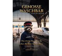 Das einzige Buch, das du über die Bahn lesen solltest - Der entspannte Weg von A nach B: Genosse Waschbär (Bahn-Slam Schreibstudio Poetry Slam auf Schienen)