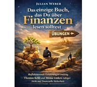 Das einzige Buch, das Du über Finanzen lesen solltest Übungen: Reflektierende Geldübungen entlang Thomas Kehl und Mona Linkes ruhiger Sicht auf finanzielle Sicherheit